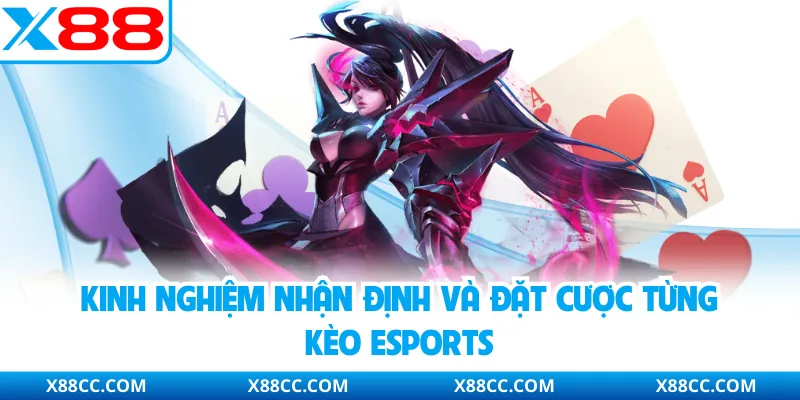 Kinh nghiệm nhận định và đặt cược từng kèo Esports