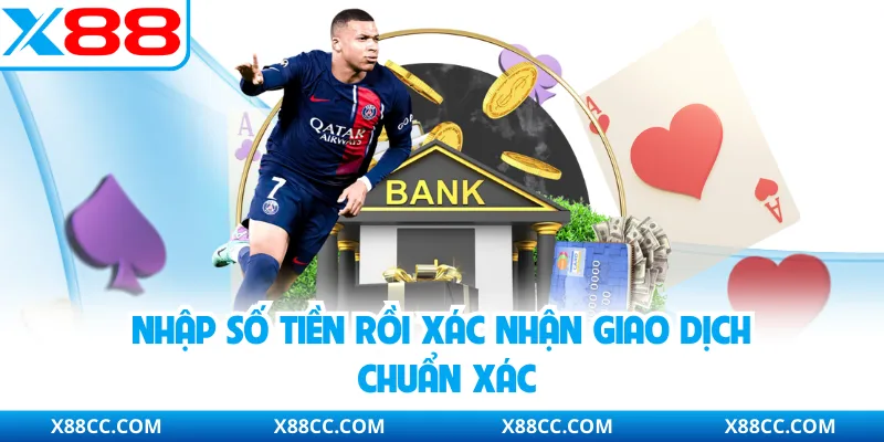Nhập số tiền rồi xác nhận giao dịch chuẩn xác