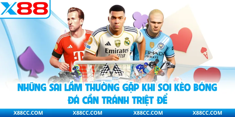 Những sai lầm thường gặp khi soi kèo bóng đá cần tránh triệt để