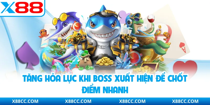 Tăng hỏa lực khi boss xuất hiện để chốt điểm nhanh