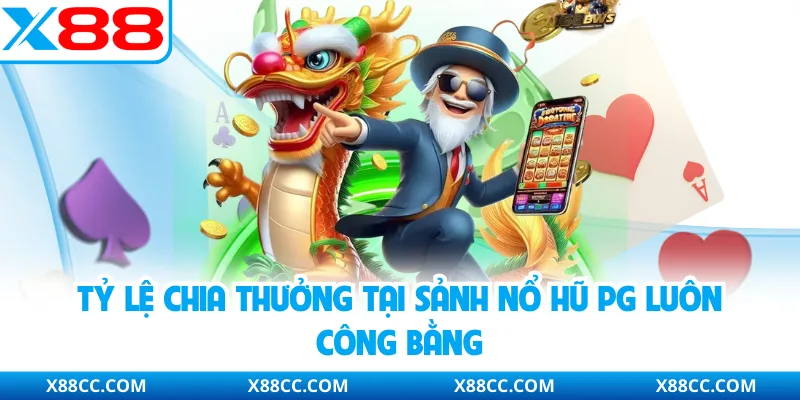 Tỷ lệ chia thưởng tại sảnh nổ hũ PG luôn công bằng