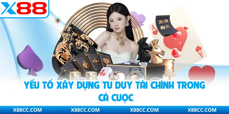 Yếu tố xây dựng tư duy tài chính trong cá cược